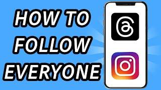 How to follow everyone on Threads at once (FULL GUIDE)