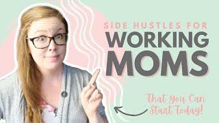 Side Hustle Ideas for Working Moms (You Can Start Today and SCALE to QUIT Your Job)