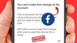 You Can't Make This Change At the Moment Facebook / 2024 / Fix