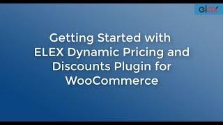 Getting started with ELEX WooCommerce Dynamic Pricing and Discounts Plugin