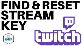 How To Find Your Twitch Stream Key - Reset Twitch Stream Key - 2020