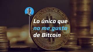 Lo único que no me gusta de bitcoin