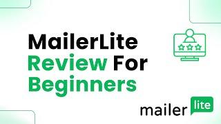 MailerLite Review For Beginners (Step By Step)