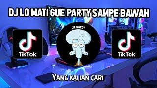 DJ LO MATI GUE PARTY COY SAMPE BAWAH SOUND KANE FYP TIKTOK JEDAG JEDUG FULLBASS 2022