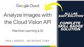 Analyze Images with the Cloud Vision API Skill Badge || All Lab Easy Solution || Qwiklab Arcade 2024