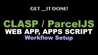 CLASP Web App, Google Apps Script, Parcel JS, Nodemon, Node JS Workflow Setup Tutorial