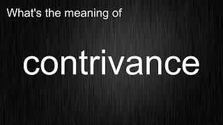 What's the meaning of "contrivance", How to pronounce contrivance?