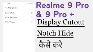 Realme 9 Pro & 9 Pro+ Display Cutout And How To Hide Notch