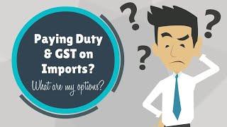 Paying Duty and GST on Imports?