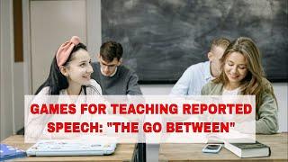 Activity for Teaching Reported Speech: "The Go Between" Game