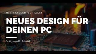 Neues Design für deinen PC  - Outtakes! NICHT NACHMACHEN! |Tropica-Pictures