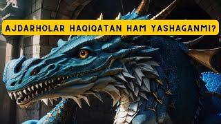 AJDARHOLAR HAQIQATAN HAM YASHAGANMI?