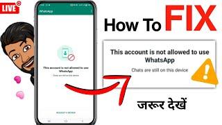 FIX This account is not allowed to use WhatsApp Chats are still on this device problem