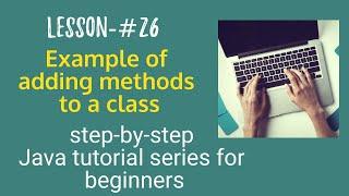 Java tutorial for beginners - Example of adding methods to a java class