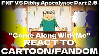 Cartoon/Fandom react to FNF VS Pibby Apocalypse Part 2.5 (''Come Along With Me'')