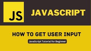 How to get user input in javascript | JavaScript Tutorial for Begginer