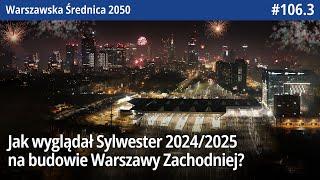 #106.3 Jak wyglądał Sylwester 2024/2025 na budowie Warszawy Zachodniej? - Warszawska Średnica 2050