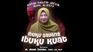 IBUKU SAYANG IBUKU KUAT | dr. Aisah Dahlan, CMHt, CM, NLP. | Kajian PASUTRI SPESIAL Rumil Al-Hilya