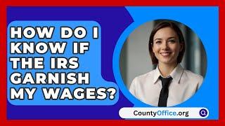 How Do I Know If The IRS Garnish My Wages? - CountyOffice.org