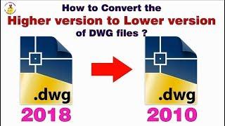How to Convert the Higher version to Lower version of DWG files in AutoCAD?