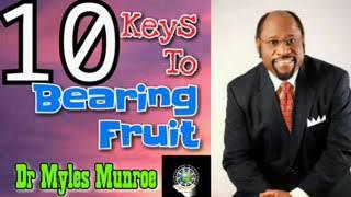 How to be fruitful in the Kingdom - Dr Myles Munroe