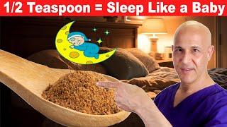 1/2 Teaspoon Before Bed...Fall Asleep Faster & Deeper!  Dr. Mandell