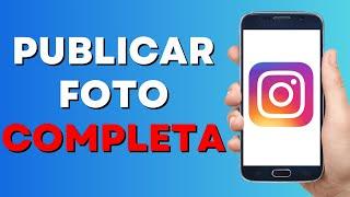 Cómo Publicar una Foto Completa en Instagram en 2023