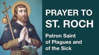 Prayer to St  Roch (Patron Saint of Plagues and of the Sick)