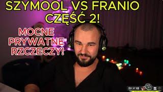 SZYMOOL VS FRANIO CZ.2!*MOCNE WYPOWIEDZI SZYMOOLA I FRANIA*