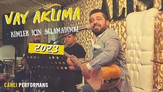 Ömer Şahin - Vay Aklıma ( Kimler İçin Ağlamadım ki ) - 2023 ( CANLI PERFORMANS )