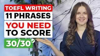 11 phrases you MUST KNOW to score 30/30 on TOEFL WRITING