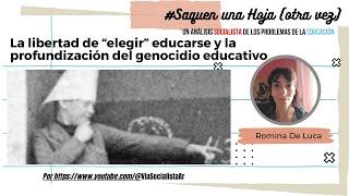 La libertad de "elegir" educarse y el nuevo genocidio educativo  - Saquen Una Hoja. Romina De Luca