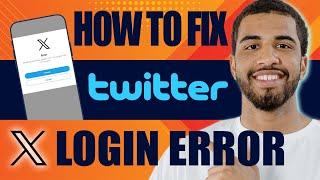 How to Fix Twitter Login Error | X Account Not Opening (2024)