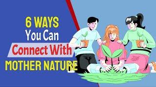 6 Ways You Can Connect With Mother Nature