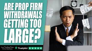 Are prop firm withdrawals getting too large?