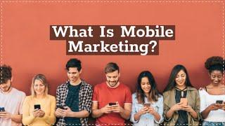 What Is Mobile Marketing?