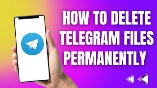 How To Delete Telegram Files Permanently From mobile