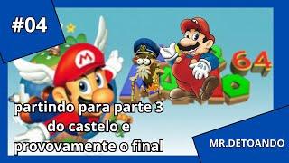Mr.Detoando - Super Mario 64 #04- Provavelmente o Final Parte 2