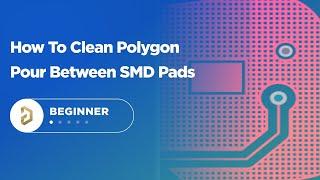 How to Clean Polygon Pour between SMD Pads