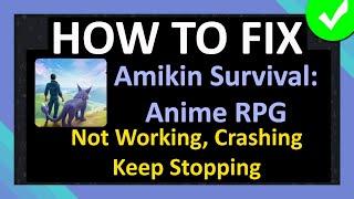 How To Fix Amikin Survival: Anime RPG App Not Working, Crashing, Keep Stopping or Not Loading