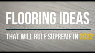 FLOORING IDEAS THAT WILL RULE SUPREME IN 2022