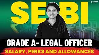 SEBI Grade A Legal Officer Salary, Allowances & Perks | SEBI Law Officer 2024