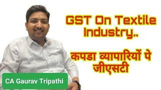 GST On Textile Industry (Garments)...कपडा व्यापारियों पे जीएसटी..By  @cagauravtripathi