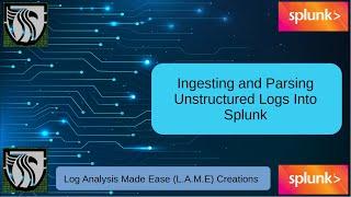 Ingesting and Parsing Unstructured Logs in Splunk