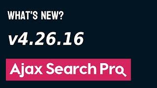 Ajax Search Pro 4.26.16 - new features and changes