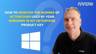 How to Monitor the Number of Activations Used by your Windows 10 IoT Enterprise Product Key