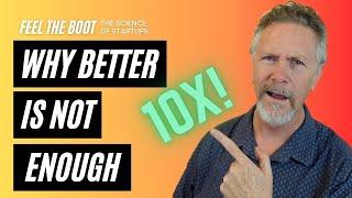 The 10x rule  Why better is not enough
