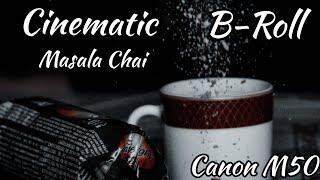 Epic cinematic B-Roll Tea | Handheld B-Roll Canon M50 | Indian Masala Chai BRoll