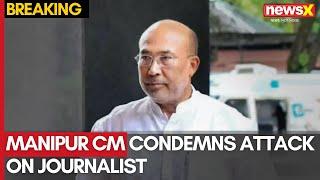 Manipur CM Condemns Attack on Journalist | Assures Adequate Security in Imphal | NewsX