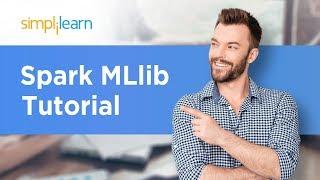 Spark MLlib Tutorial | Machine Learning On Spark | Apache Spark Tutorial | Simplilearn
